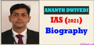 ANANTH DWIVEDI IAS Biography