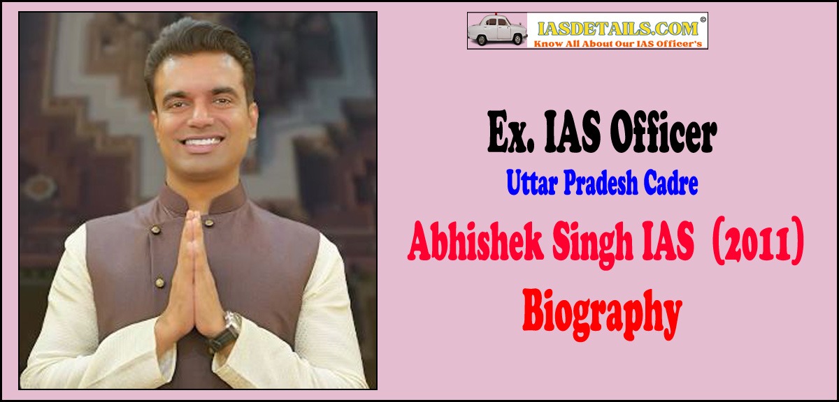Abhishek Singh IAS Biography