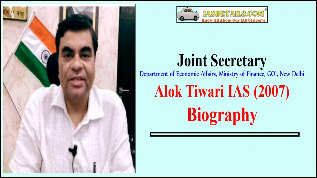 Alok Tiwari IAS Biography
