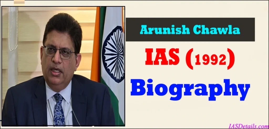 Arunish Chawla IAS Biography