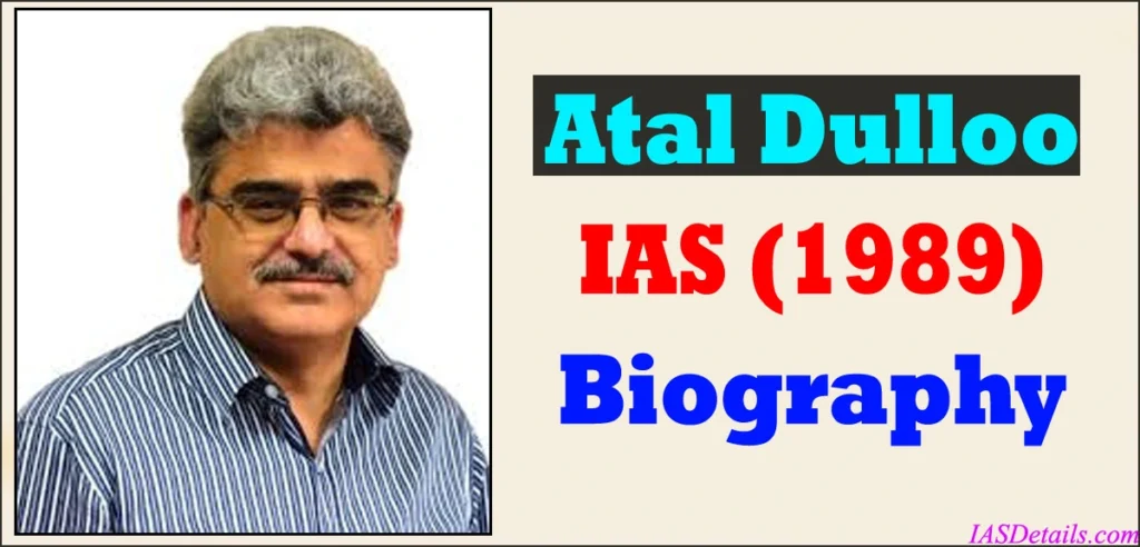Atal Dulloo IAS Biography