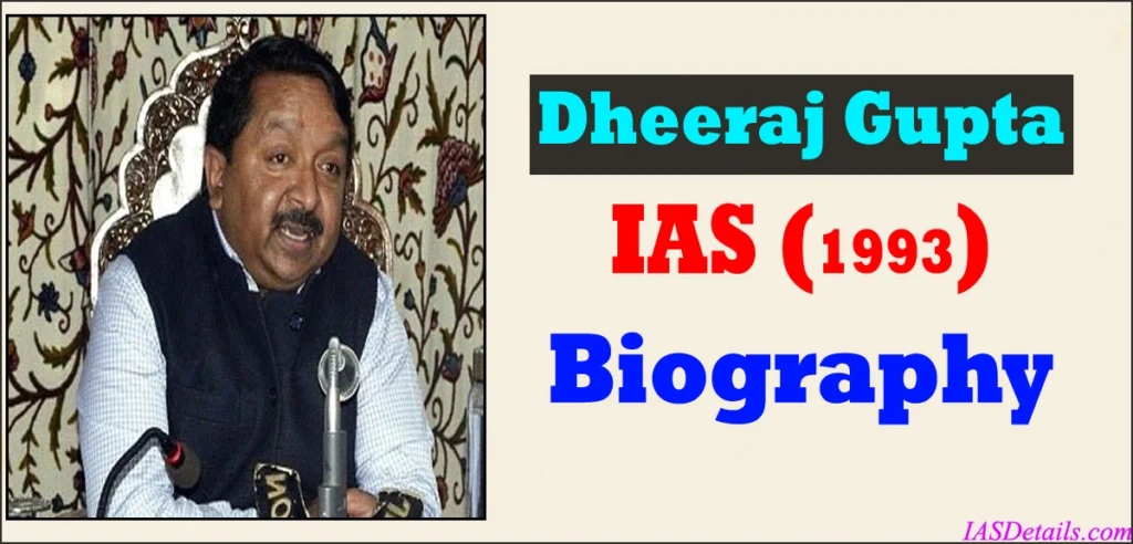 Dheeraj Gupta IAS Biography