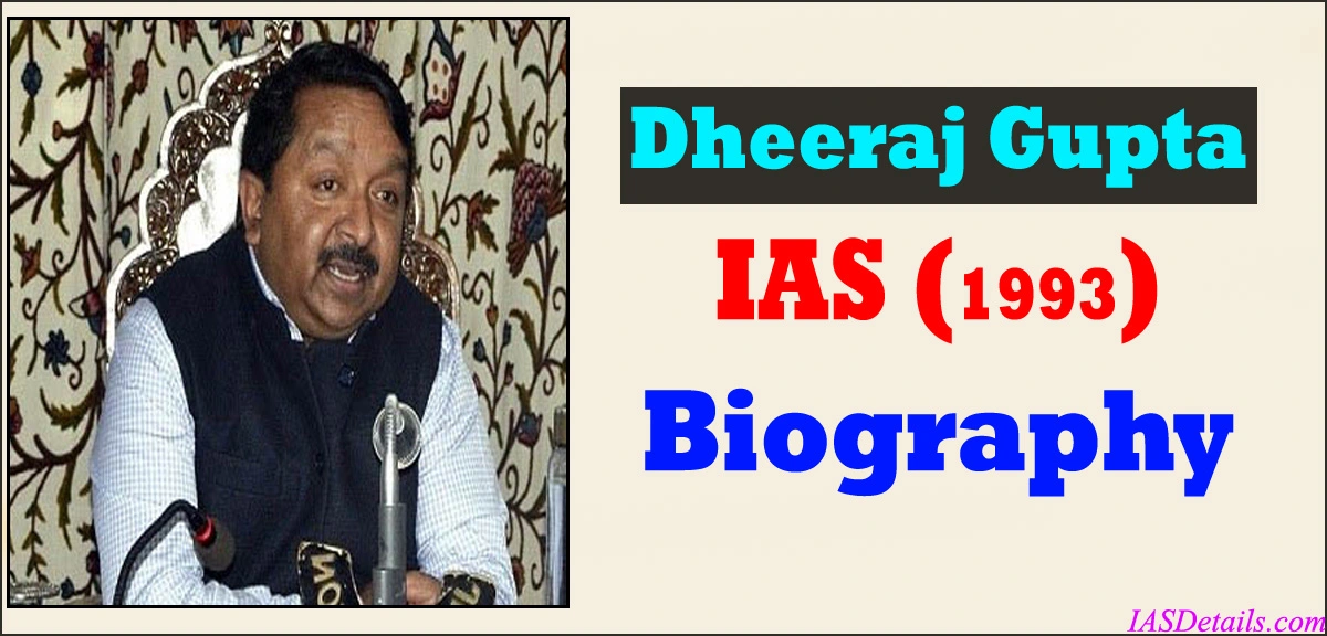 Dheeraj Gupta IAS Biography