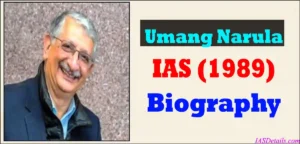 IAS Umang Narula Biography
