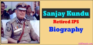 IPS Sanjay Kundu Biography