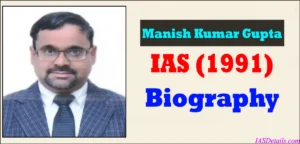 Manish Kumar Gupta IAS Biography