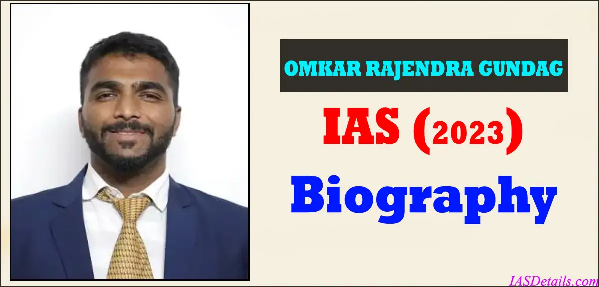 OMKAR RAJENDRA GUNDAG IAS Biography