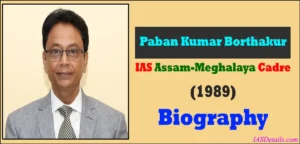 Paban Kumar Borthakur IAS