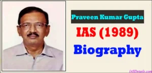 Praveen Kumar Gupta IAS Biography