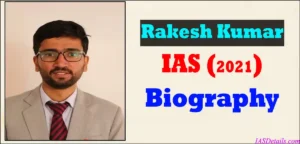 RAKESH KUMAR IAS Biography