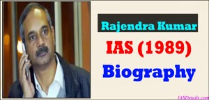 Rajendra Kumar IAS-Biography