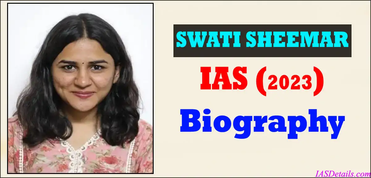 SWATI SHEEMAR IAS Biography