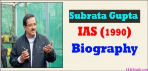 Subrata Gupta IAS Biography.
