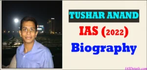 Tushar Anand IAS Biography