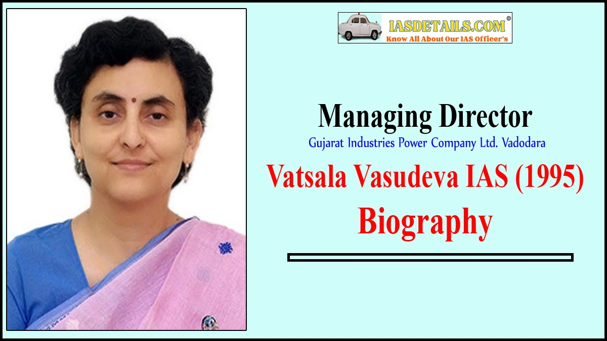 Vatsala Vasudeva IAS Biography