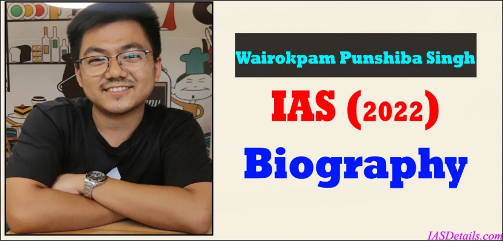 Wairokpam Punshiba Singh IAS Biography