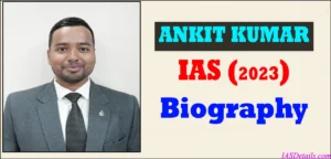 ANKIT KUMAR IAS Biography
