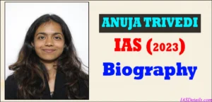 ANUJA TRIVEDI IAS Biography