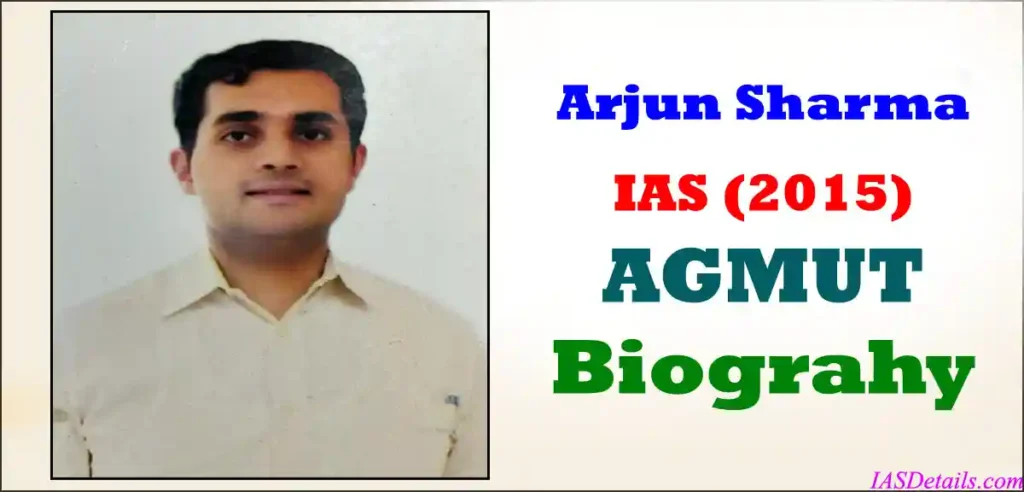 ARJUN SHARMA IAS Biography