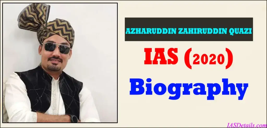 AZHARUDDIN ZAHIRUDDIN QUAZI IAS Biography