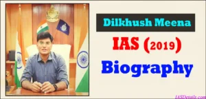 Dilkhush Meena IAS Biography