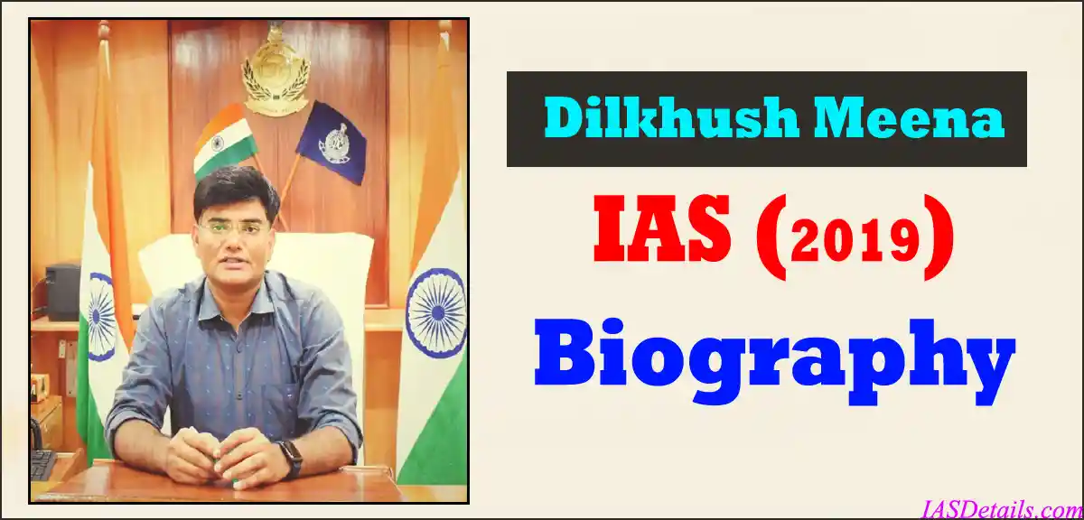 Dilkhush Meena IAS Biography