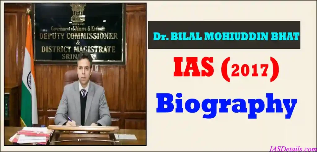 Dr BILAL MOHIUDDIN BHAT IAS Biography