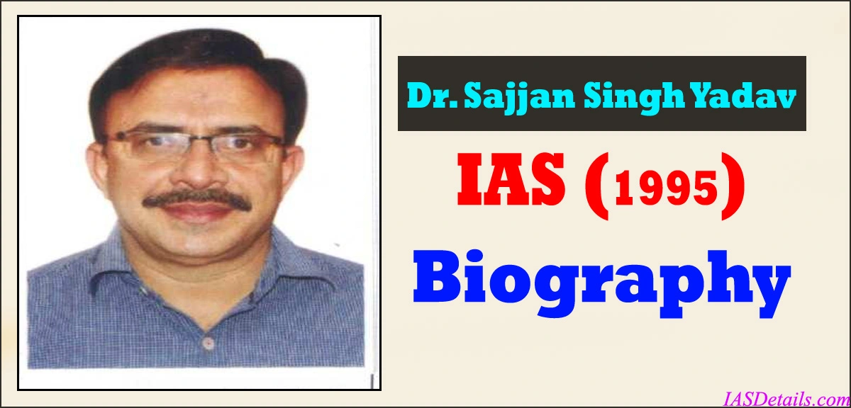 Dr Sajjan Singh Yadav IAS Biography