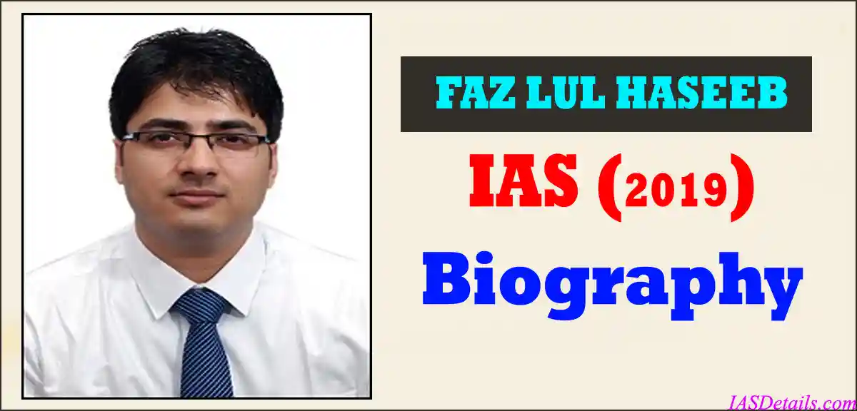FAZ LUL HASEEB IAS Biography