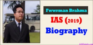 FWWRMAN BRAHMA IAS Biography
