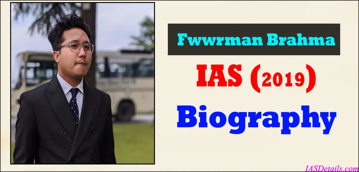 FWWRMAN BRAHMA IAS Biography