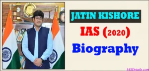 JATIN KISHORE IAS Biography