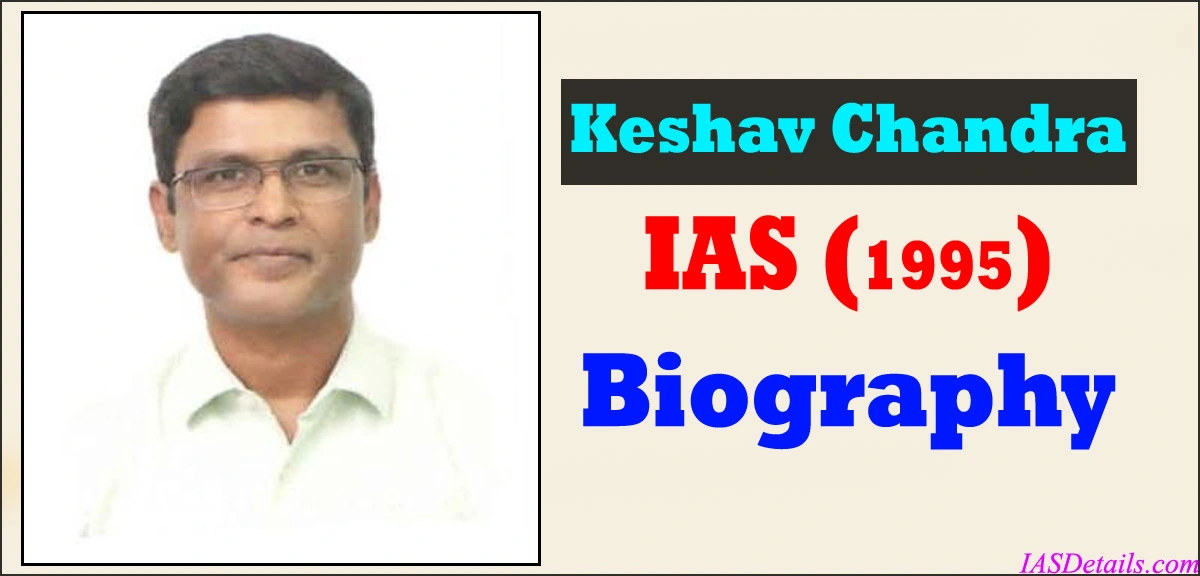 Keshav Chandra IAS Biography
