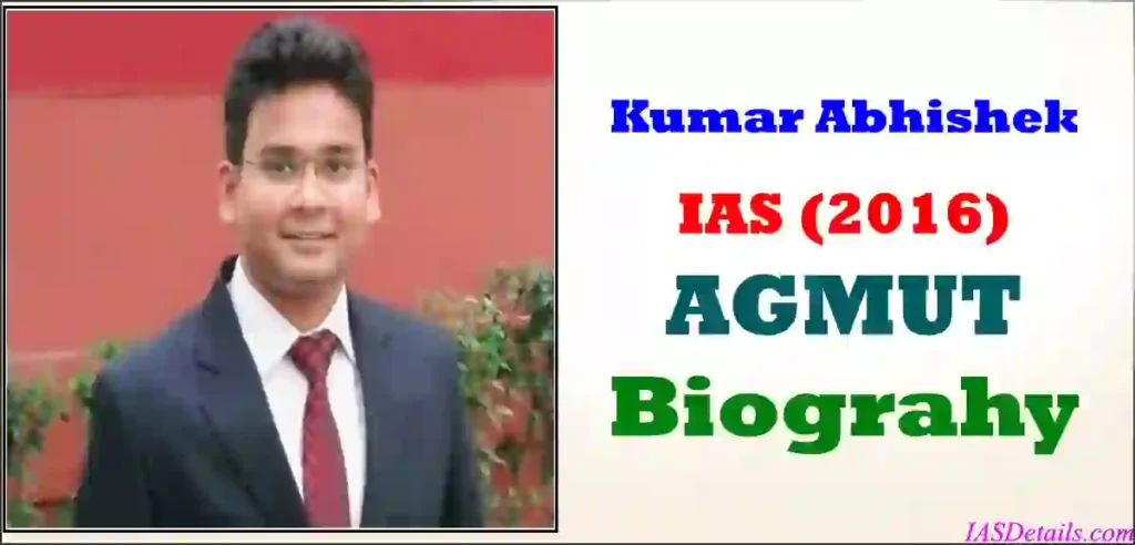 Kumar Abhishek IAS Biography