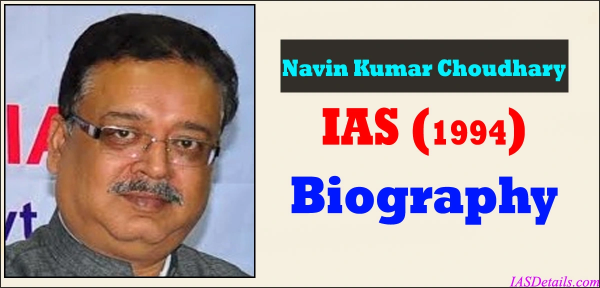 Navin Kumar Choudhary IAS Biography