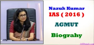 Nazuk Kumar IAS Biography
