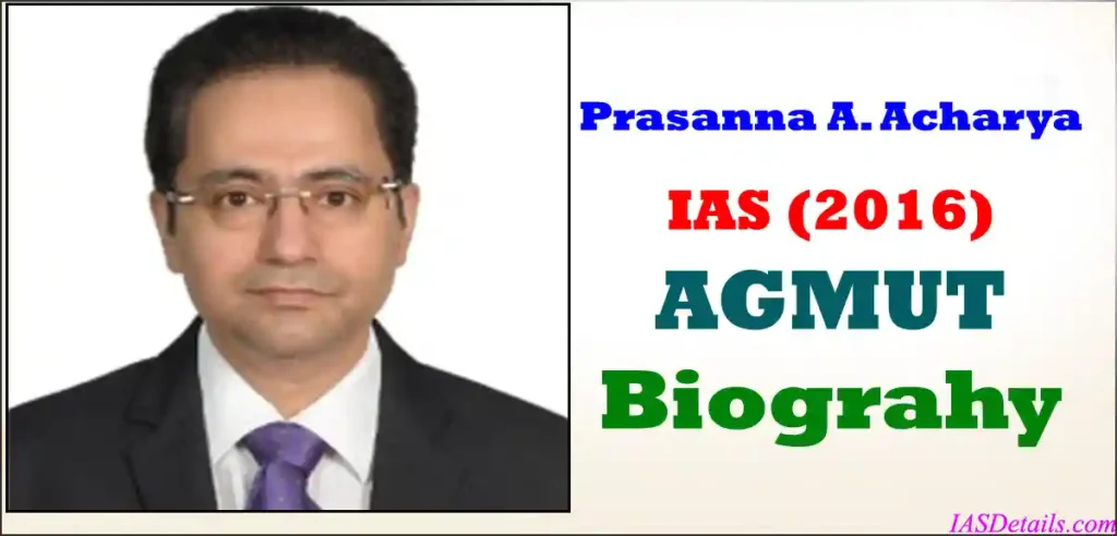 Prasanna A Acharyaias IAS Biography