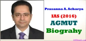 Prasanna A Acharyaias IAS Biography