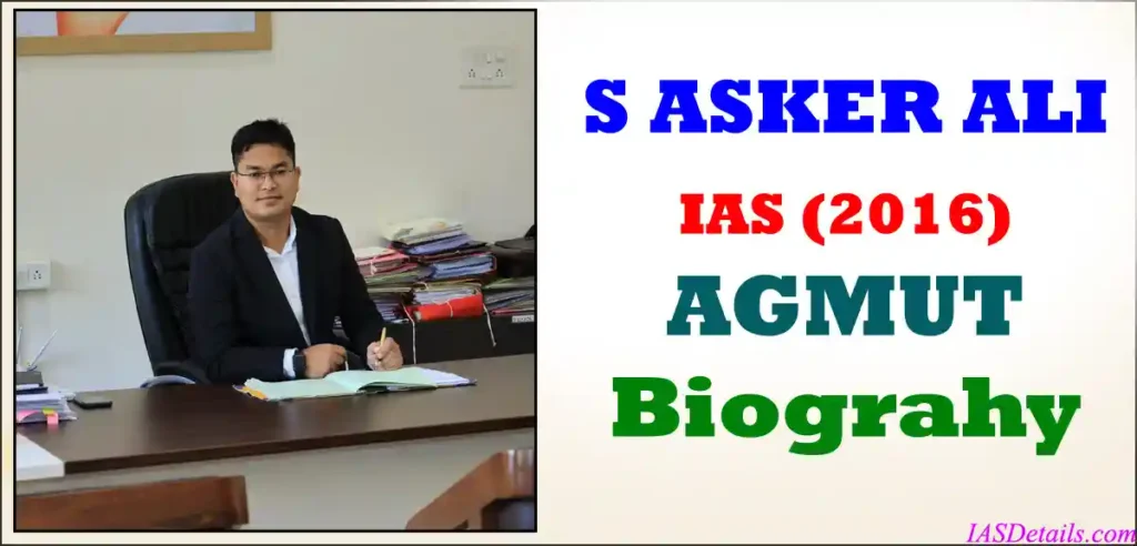 S ASKER ALI IAS Biography