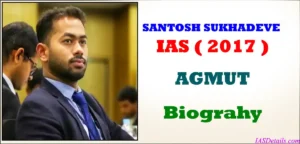 SANTOSH GUNWANTRAO SUKHADEVE IAS Biography
