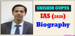 SHISHIR GUPTA IAS Biography