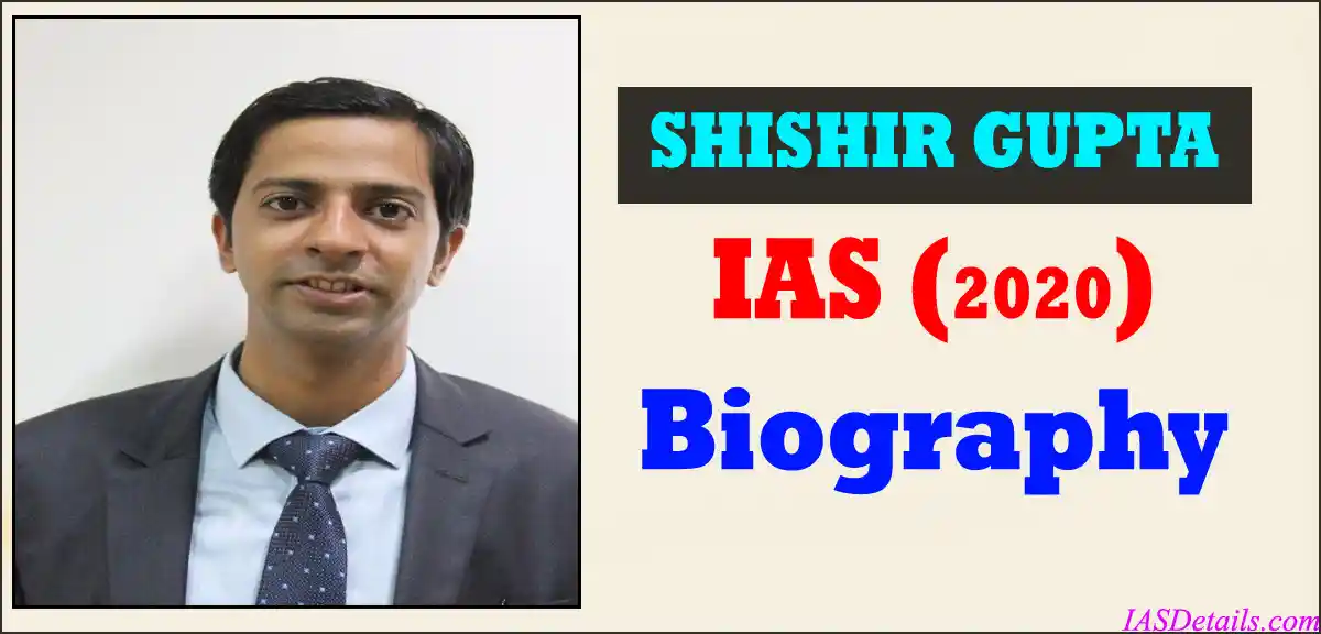 SHISHIR GUPTA IAS Biography