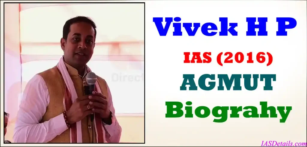VIVEK H P IAS Biography