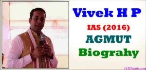 VIVEK H P IAS Biography