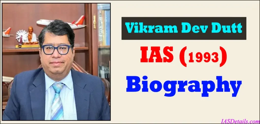 Vikram Dev Dutt IAS Biography