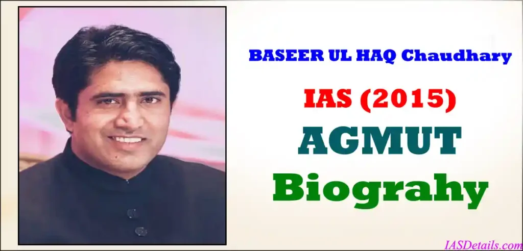 BASEER UL HAQ Chaudhary IAS Biography