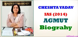 CHESHTA YADAV IAS Biography