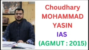 Choudhary MOHAMMAD YASIN IAS Biography