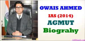 OWAIS AHMED IAS Biography