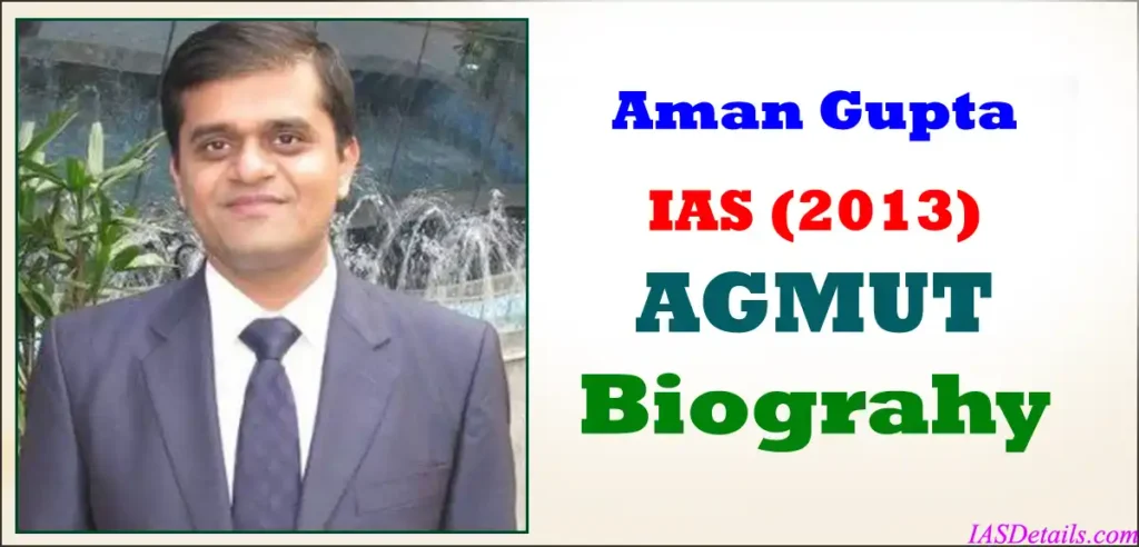 Aman Gupta IAS Biography
